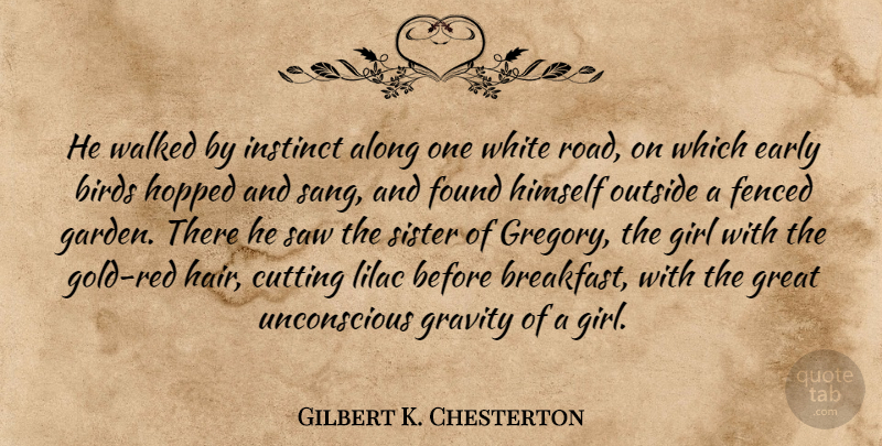 Gilbert K. Chesterton Quote About Girl, Cutting, Garden: He Walked By Instinct Along...