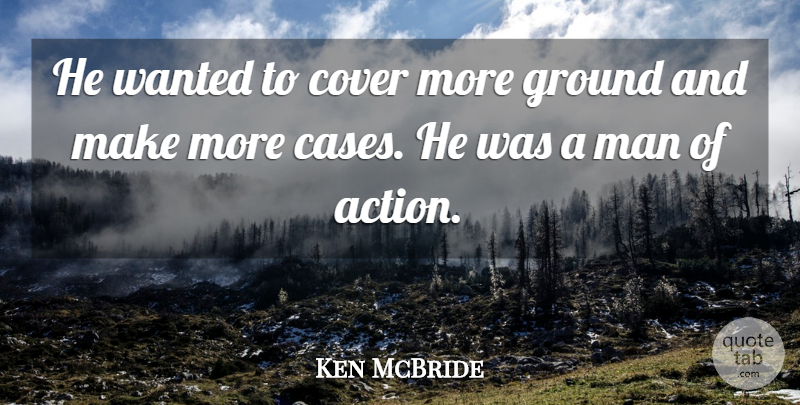 Ken McBride Quote About Action, Cover, Ground, Man: He Wanted To Cover More...