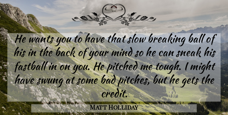 Matt Holliday Quote About Bad, Ball, Breaking, Fastball, Gets: He Wants You To Have...