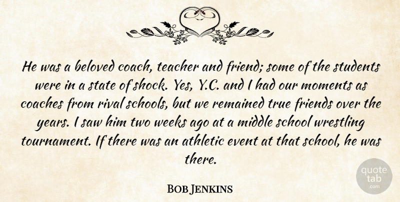 Bob Jenkins Quote About Athletic, Beloved, Best Friends, Coaches, Event: He Was A Beloved Coach...