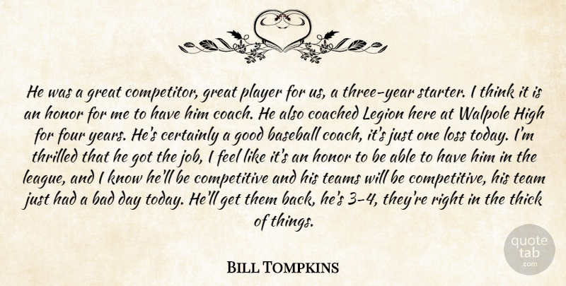 Bill Tompkins Quote About Bad, Baseball, Certainly, Coached, Four: He Was A Great Competitor...