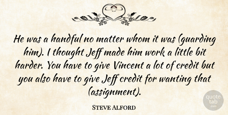 Steve Alford Quote About Bit, Credit, Handful, Jeff, Matter: He Was A Handful No...