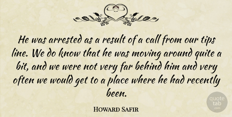 Howard Safir Quote About Arrested, Behind, Call, Far, Moving: He Was Arrested As A...