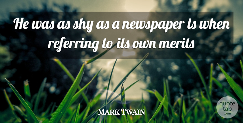 Mark Twain Quote About Merits, Newspaper, Referring, Shy: He Was As Shy As...
