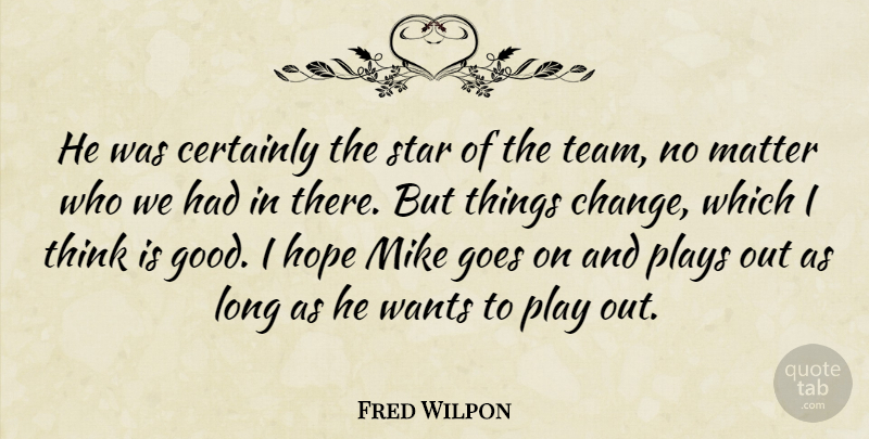 Fred Wilpon Quote About Certainly, Goes, Hope, Matter, Mike: He Was Certainly The Star...