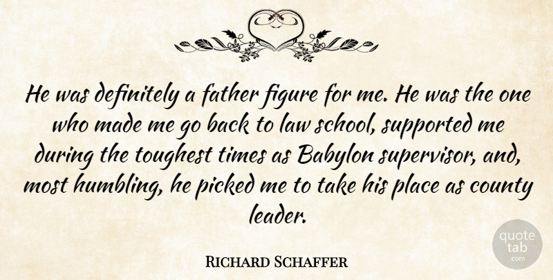 Richard Schaffer Quote About Babylon, County, Definitely, Father, Figure: He Was Definitely A Father...