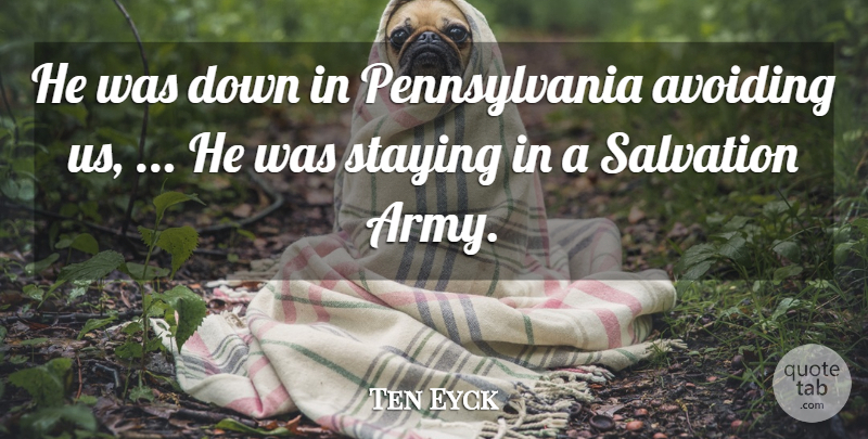 Ten Eyck Quote About Army And Navy, Avoiding, Salvation, Staying: He Was Down In Pennsylvania...