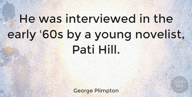 George Plimpton Quote About American Journalist: He Was Interviewed In The...