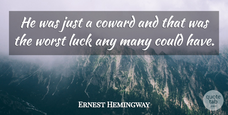 Ernest Hemingway Quote About Luck, Coward, Tolls: He Was Just A Coward...