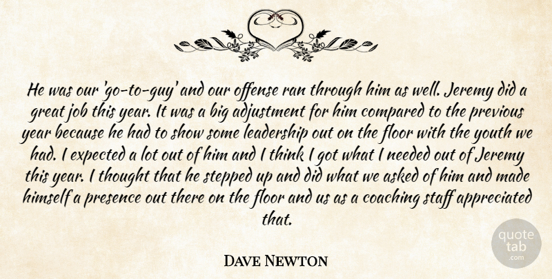 Dave Newton Quote About Adjustment, Asked, Coaching, Compared, Expected: He Was Our Go To...