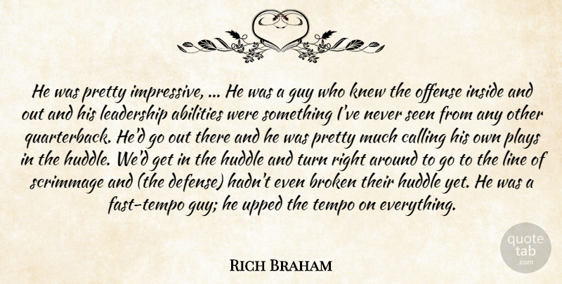 Rich Braham Quote About Broken, Calling, Guy, Inside, Knew: He Was Pretty Impressive He...