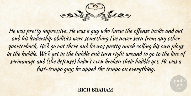 Rich Braham Quote About Broken, Calling, Guy, Inside, Knew: He Was Pretty Impressive He...