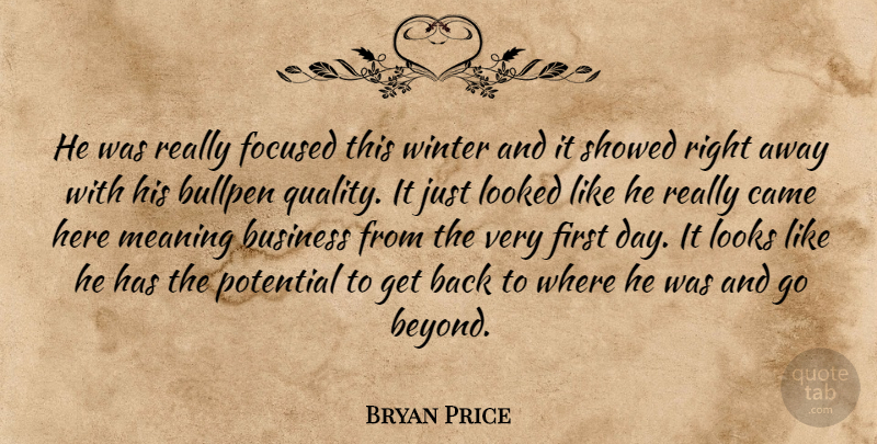 Bryan Price Quote About Bullpen, Business, Came, Focused, Looked: He Was Really Focused This...