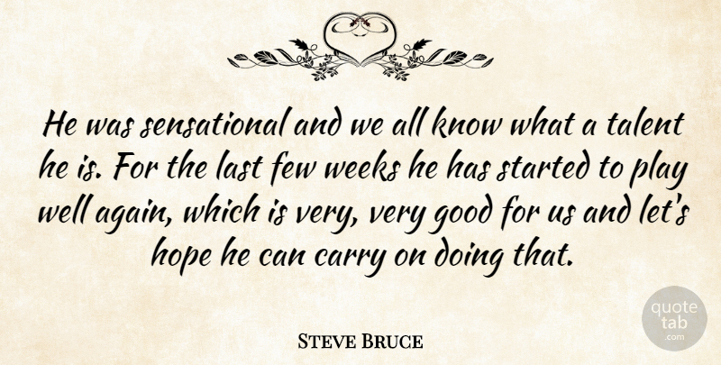 Steve Bruce Quote About Carry, Few, Good, Hope, Last: He Was Sensational And We...