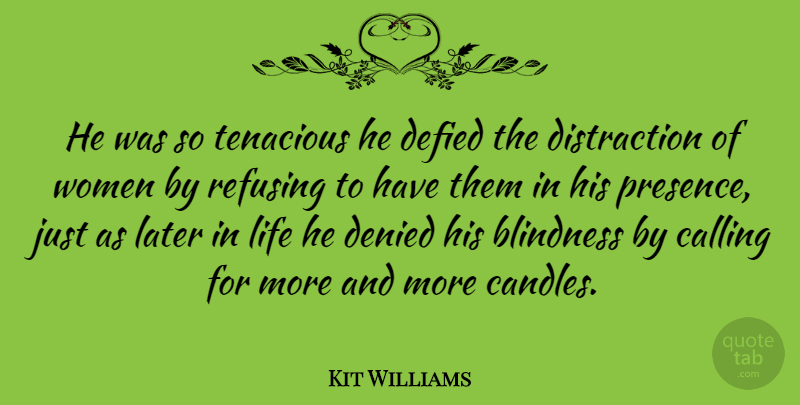 Kit Williams Quote About Later In Life, Calling, Distraction: He Was So Tenacious He...