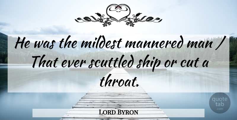 Lord Byron Quote About Cut, Man, Ship: He Was The Mildest Mannered...