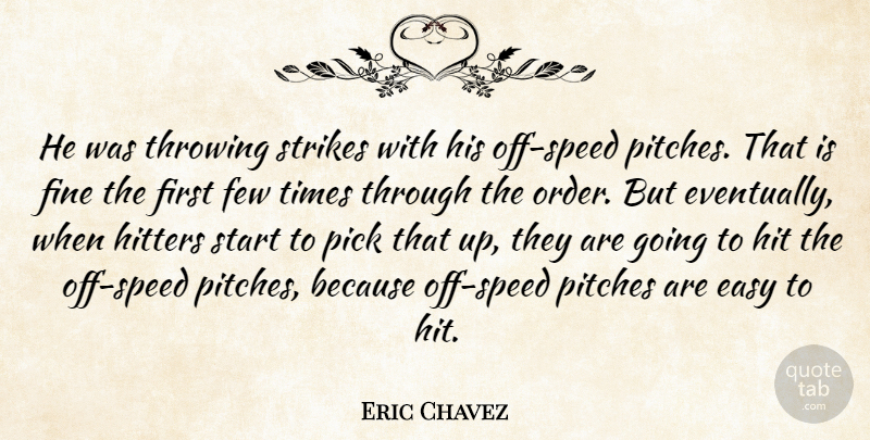 Eric Chavez Quote About Easy, Few, Fine, Hitters, Pick: He Was Throwing Strikes With...