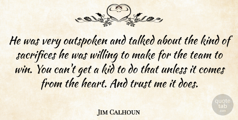 Jim Calhoun Quote About Kid, Kindness, Outspoken, Sacrifices, Talked: He Was Very Outspoken And...