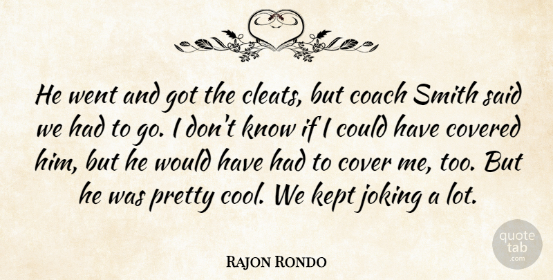 Rajon Rondo Quote About Coach, Covered, Joking, Kept, Smith: He Went And Got The...