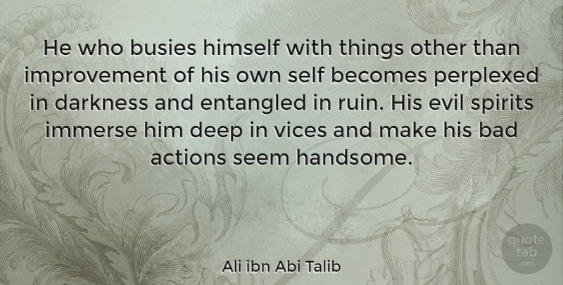 Ali ibn Abi Talib Quote About Beauty, Self, Evil: He Who Busies Himself With...