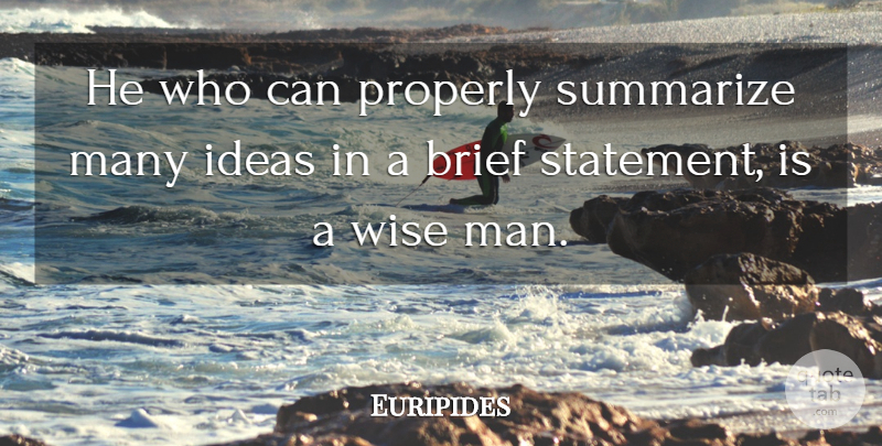 Euripides Quote About Wise, Men, Ideas: He Who Can Properly Summarize...