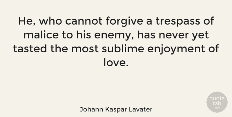 Johann Kaspar Lavater Quote About Forgiving, Enemy, Sublime: He Who Cannot Forgive A...