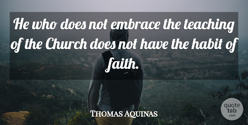 Thomas Aquinas Quote About Teaching, Church, Doe: He Who Does Not Embrace...