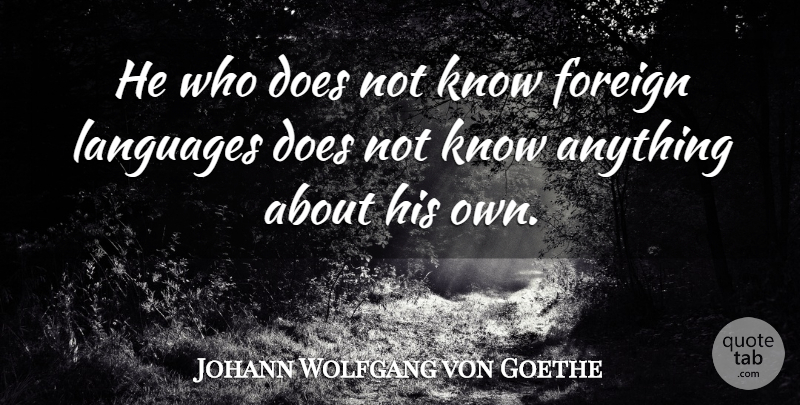 Johann Wolfgang von Goethe Quote About Doe, Language, Foreign Language: He Who Does Not Know...