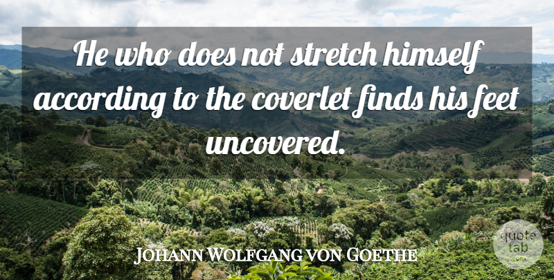 Johann Wolfgang von Goethe Quote About Feet, Doe, Prudence: He Who Does Not Stretch...