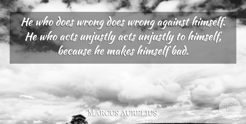 Marcus Aurelius Quote About Wisdom, Doe: He Who Does Wrong Does...