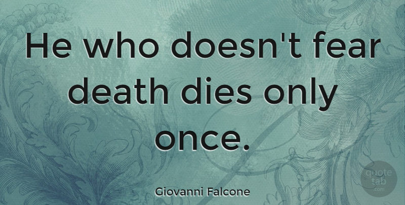 Giovanni Falcone Quote About Death, Dying, Life And Death: He Who Doesnt Fear Death...