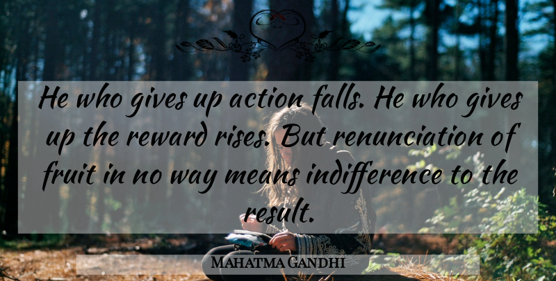 Mahatma Gandhi Quote About Giving Up, Fall, Mean: He Who Gives Up Action...