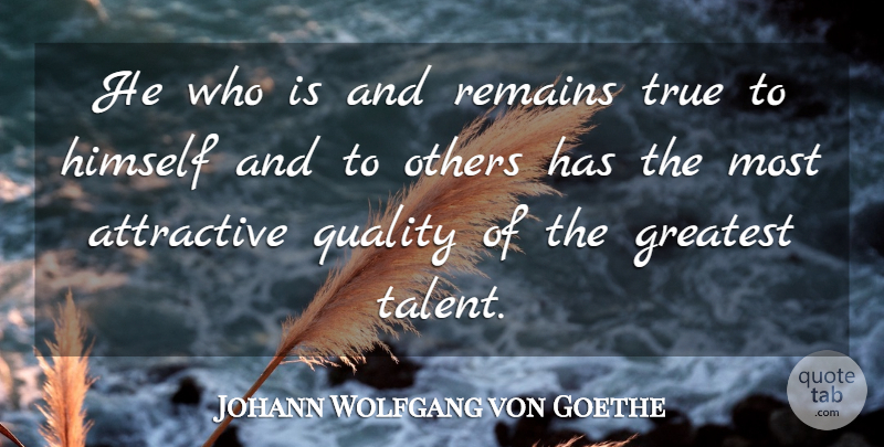 Johann Wolfgang von Goethe Quote About Happiness, Quality, Talent: He Who Is And Remains...
