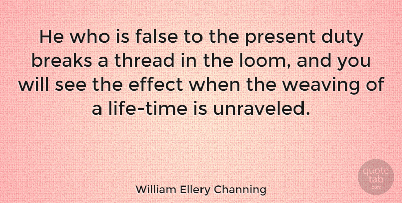 William Ellery Channing Quote About Weaving, Break, Thread: He Who Is False To...