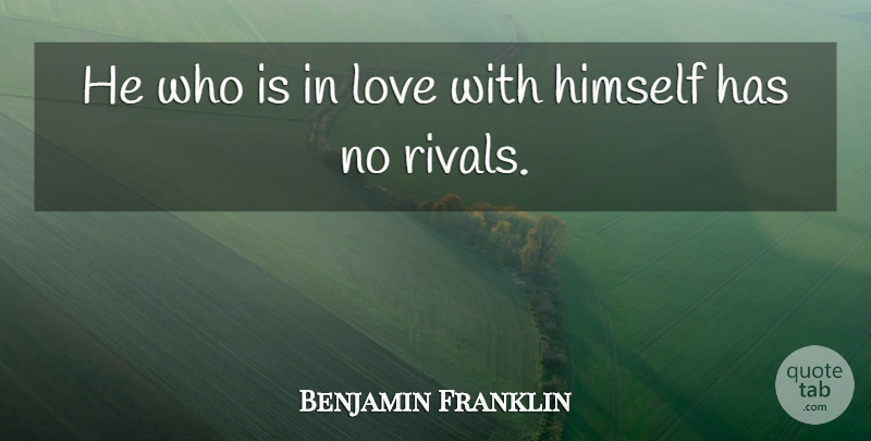 Benjamin Franklin Quote About Rivals: He Who Is In Love...