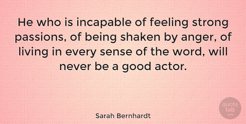 Sarah Bernhardt Quote About Strong, Anger, Passion: He Who Is Incapable Of...