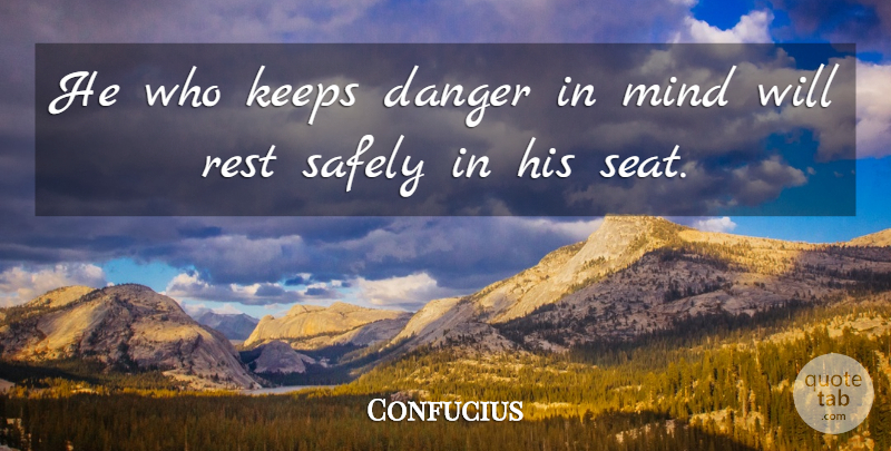Confucius Quote About Love, Inspirational, Funny: He Who Keeps Danger In...