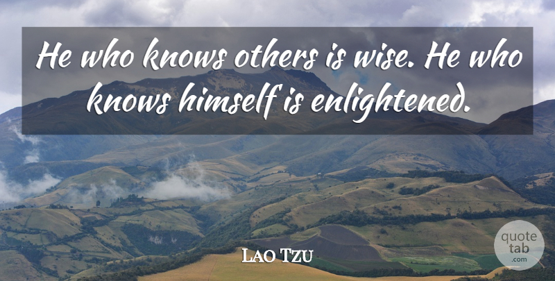 Lao Tzu Quote About Himself, Irish Poet: He Who Knows Others Is...