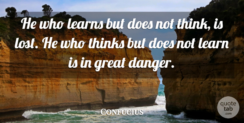 Confucius Quote About Giving Up, Learning, Thinking: He Who Learns But Does...