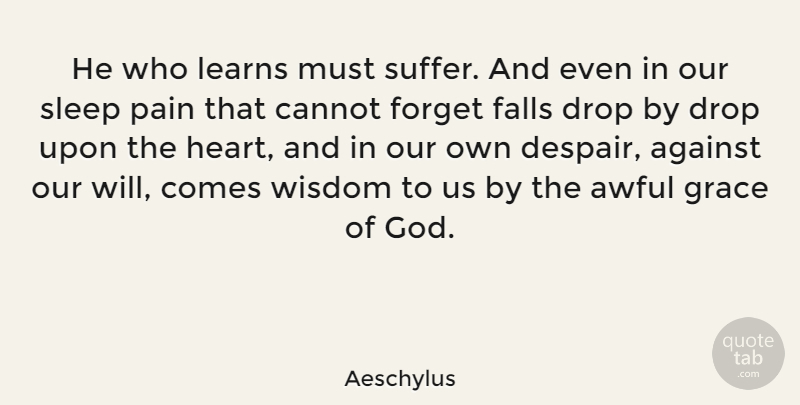Aeschylus Quote About Inspirational, Sympathy, God: He Who Learns Must Suffer...