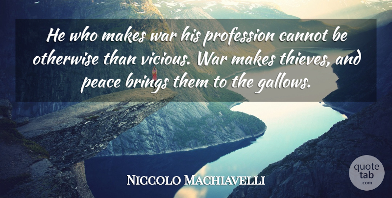 Niccolo Machiavelli Quote About War, Thieves, Vicious: He Who Makes War His...