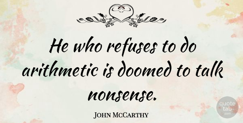 John McCarthy Quote About Doomed, Refuses: He Who Refuses To Do...