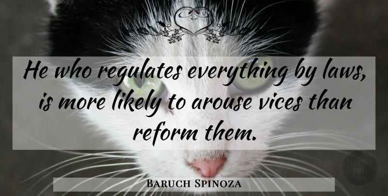 Baruch Spinoza Quote About Law, Liberty, Libertarian: He Who Regulates Everything By...