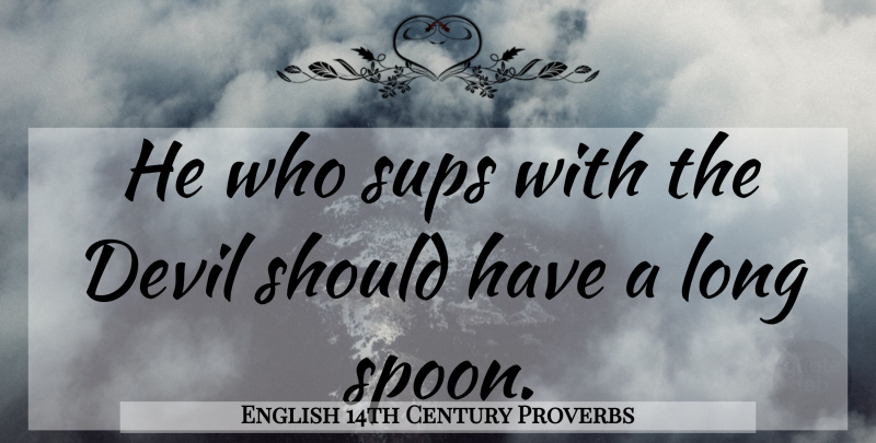 English 14th Century Proverbs Quote About Devil, Proverbs: He Who Sups With The...