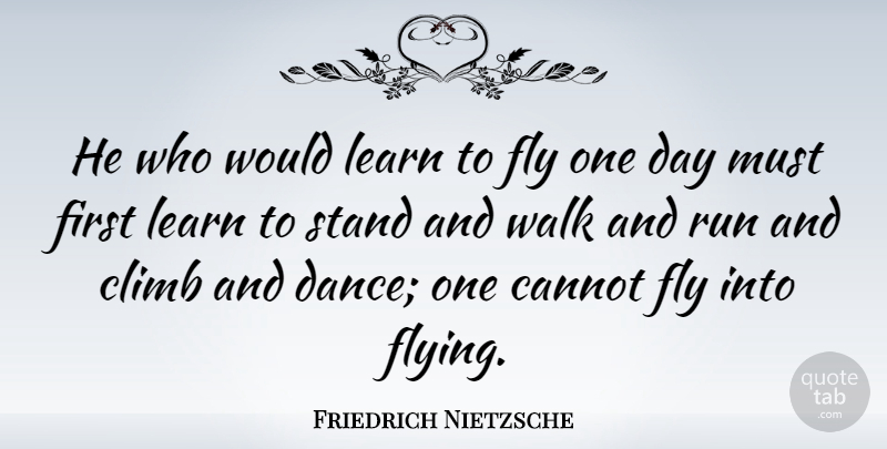 Friedrich Nietzsche Quote About Inspirational, Moving On, Dance: He Who Would Learn To...