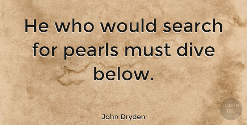 John Dryden Quote About Errors, Pearls, Straws: He Who Would Search For...