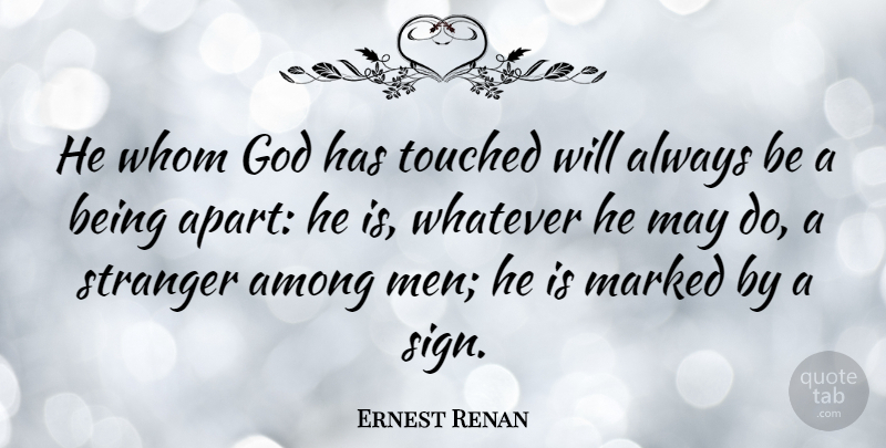 Ernest Renan Quote About God, Men, May: He Whom God Has Touched...