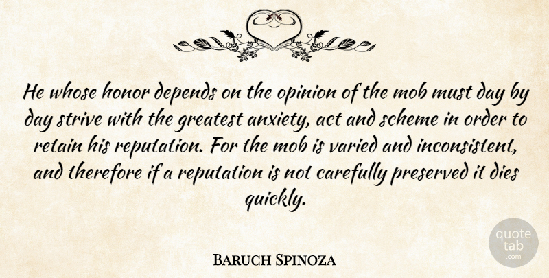 Baruch Spinoza Quote About Order, Anxiety, Honor: He Whose Honor Depends On...
