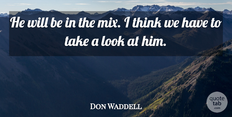 Don Waddell Quote About undefined: He Will Be In The...