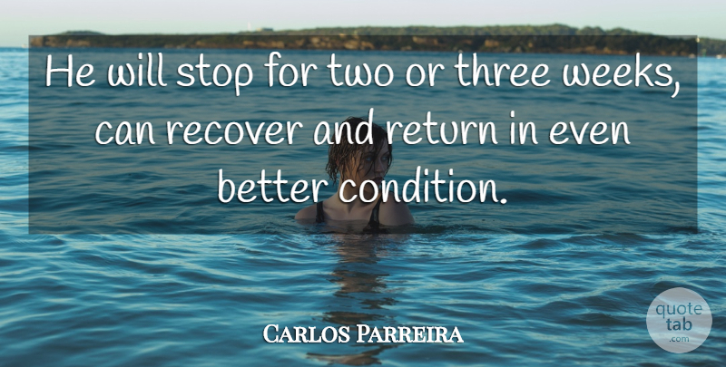Carlos Parreira Quote About Recover, Return, Stop, Three: He Will Stop For Two...